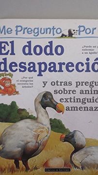 portada Me Pregunto por qué el Dodo Desapareció y Otras Preguntas Sobre Animales Extinguidos y Amenazados