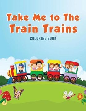 portada Take Me to The Train Trains Coloring Book