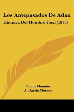 portada Los Antepasados de Adan: Historia del Hombre Fosil (1876)