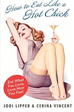 portada How to eat Like a hot Chick: Eat What you Love, Love how you Feel (en Inglés)