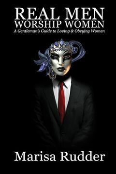 portada Real men Worship Women: A Gentleman’S Guide to Loving & Obeying Women: 2 (Female led Relationship) (en Inglés)