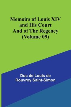 portada Memoirs of Louis XIV and His Court and of the Regency (Volume 09) (en Inglés)