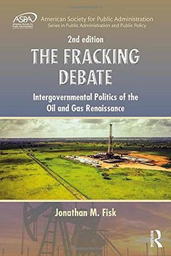 portada The Fracking Debate: Intergovernmental Politics of the oil and gas Renaissance, Second Edition (Aspa Series in Public Administration and Public Policy) (en Inglés)