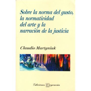 portada Sobre la norma del gusto ,la normatividad y la narración de la justicía (in Spanish)