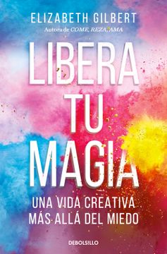 portada LIBERA TU MAGIA. UNA VIDA CREATIVA MAS ALLA DEL MUNDO (in Spanish)