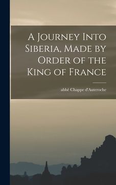 portada A Journey Into Siberia, Made by Order of the King of France (en Inglés)