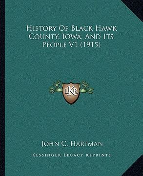 portada history of black hawk county, iowa, and its people v1 (1915) (en Inglés)