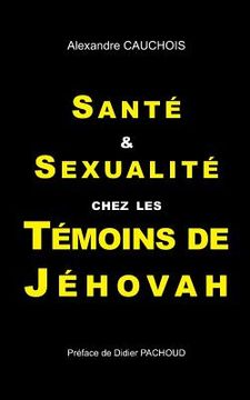 portada Santé et Sexualité chez les Témoins de Jéhovah (en Francés)