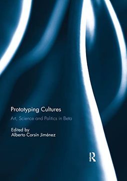 portada Prototyping Cultures: Art, Science and Politics in Beta (en Inglés)
