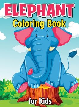 portada Elephant Coloring Book for Kids: Cute and Fun Coloring Books for Kids, Elephant Coloring Book for Relaxation and Stress Relief (en Inglés)