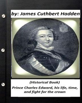 portada Prince Charles Edward, his life, time, and fight for the crown .(Historical Book