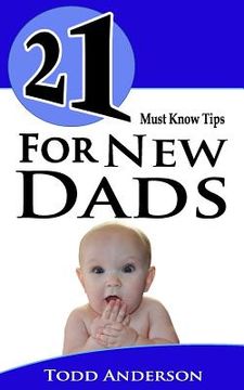 portada 21 Must Know Tips For New Dads (en Inglés)