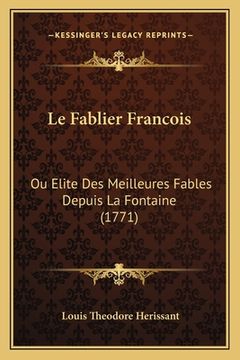 portada Le Fablier Francois: Ou Elite Des Meilleures Fables Depuis La Fontaine (1771) (in French)