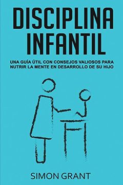 portada Disciplina Infantil: Una Guía Útil con Consejos Valiosos Para Nutrir la Mente en Desarrollo de su Hijo (in Spanish)