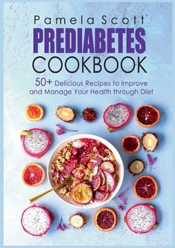 portada Prediabetes Cookbook: 50+ Delicious Recipes To Improve And Manage Your Health Through Diet (en Inglés)