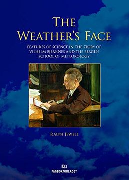 portada Weather's Face: Features of Science in the Story of Vilhelm Bjerknes & the Bergen School of Meteorology (en Inglés)