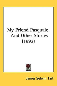 portada my friend pasquale: and other stories (1892) (in English)