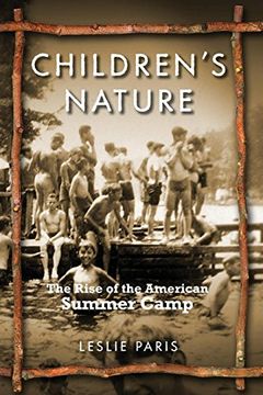 portada Children's Nature: The Rise of the American Summer Camp (American History and Culture) (in English)