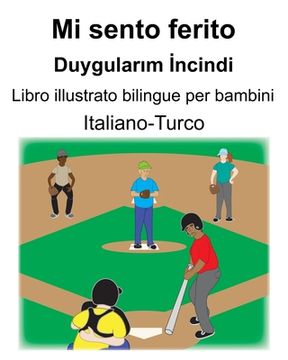 portada Italiano-Turco Mi sento ferito/Duygularım İncindi Libro illustrato bilingue per bambini (en Italiano)