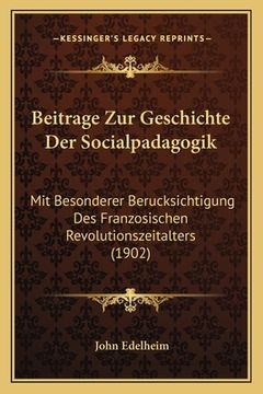portada Beitrage Zur Geschichte Der Socialpadagogik: Mit Besonderer Berucksichtigung Des Franzosischen Revolutionszeitalters (1902) (in German)