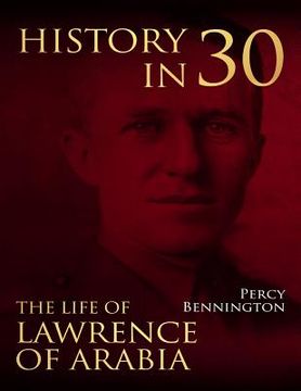 portada History in 30: The Life of Lawrence of Arabia (en Inglés)