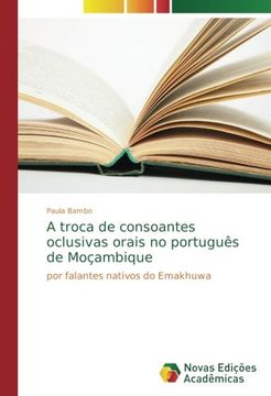 portada A troca de consoantes oclusivas orais no português de Moçambique: por falantes nativos do Emakhuwa