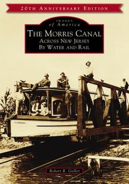 portada The Morris Canal: Across new Jersey by Water and Rail (Images of America) (en Inglés)