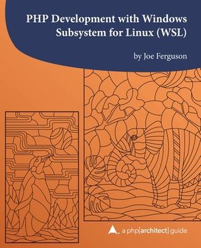 portada PHP Development with Windows Subsystem for Linux (WSL): A php[architect] guide (en Inglés)