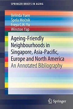 portada Ageing-Friendly Neighbourhoods in Singapore, Asia-Pacific, Europe and North America: An Annotated Bibliography (Springerbriefs in Aging) (en Inglés)