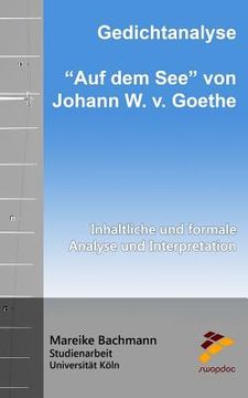 portada Gedichtanalyse: Auf dem See von Johann W. v. Goethe: Inhaltliche und formale Analyse und Interpretation (en Alemán)