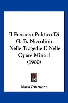 portada Il Pensiero Politico Di G. B. Niccolini: Nelle Tragedie E Nelle Opere Minori (1900) (en Italiano)