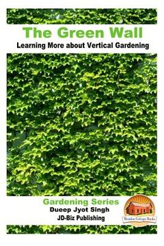 portada The Green Wall Learning More about Vertical Gardening