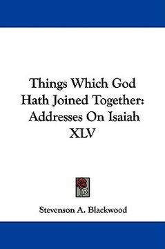 portada things which god hath joined together: addresses on isaiah xlv (en Inglés)