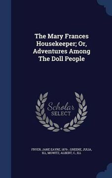 portada The Mary Frances Housekeeper; Or, Adventures Among The Doll People