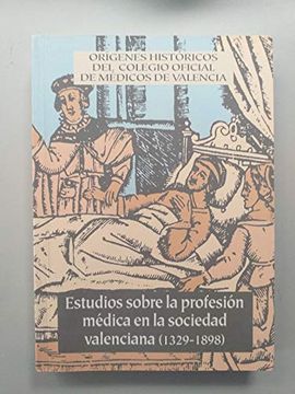 portada Estudios Sobre la Profesion Medica en la Sociedad Valenciana (132 9-1898): Origenes Historicos del Colegio Oficial de Medicos de Valencia