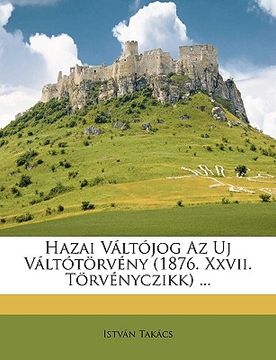 portada Hazai Valtojog AZ Uj Valtotorveny (1876. XXVII. Torvenyczikk) ... (en Húngaro)