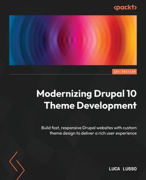 portada Modernizing Drupal 10 Theme Development: Build fast, responsive Drupal websites with custom theme design to deliver a rich user experience