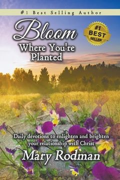 portada Bloom Where You'Re Planted: Daily Devotions to Enlighten and Brighten Your Relationship With Christ (Bloom Daily Devotional Series) (in English)