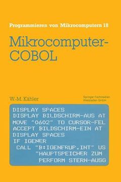 portada Mikrocomputer-Cobol: Einführung in die Dialog-Orientierte Cobol-Programmierung am Mikrocomputer: 18 (Programmieren von Mikrocomputern) (en Alemán)