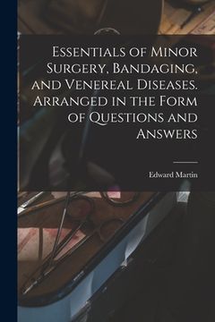 portada Essentials of Minor Surgery, Bandaging, and Venereal Diseases. Arranged in the Form of Questions and Answers (en Inglés)