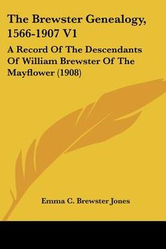 portada the brewster genealogy, 1566-1907 v1: a record of the descendants of william brewster of the mayflower (1908) (en Inglés)