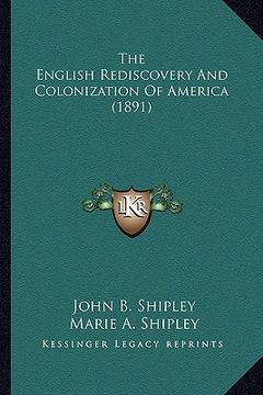 portada the english rediscovery and colonization of america (1891) the english rediscovery and colonization of america (1891) (in English)