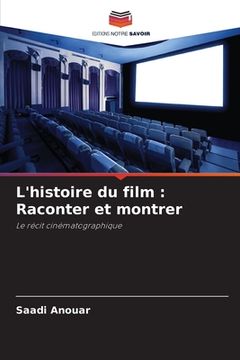 portada L'histoire du film: Raconter et montrer (en Francés)