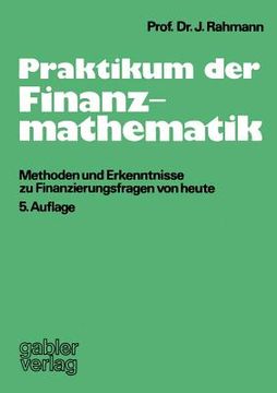 portada Praktikum Der Finanzmathematik: Methoden Und Erkenntnisse Zu Finanzierungsfragen Von Heute (en Alemán)