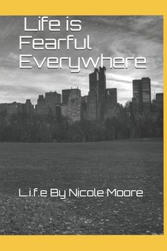 portada Life is Fearful Everywhere: L.i.f.e By Nicole Moore (in English)