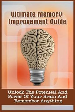 portada Ultimate Memory Improvement Guide: Unlock The Potential And Power Of Your Brain And Remember Anything (en Inglés)