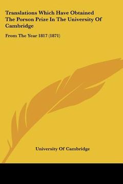 portada translations which have obtained the porson prize in the university of cambridge: from the year 1817 (1871) (en Inglés)