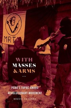 portada With Masses and Arms: Peru'S Tupac Amaru Revolutionary Movement (h. Eugene and Lillian Youngs Lehman Series) (en Inglés)