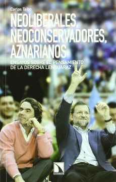 portada Neoliberales, neoconservadores, aznarianos : ensayos sobre el pensamiento de la derecha lenguaraz (in Spanish)