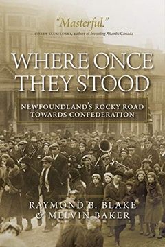 portada Where Once They Stood: Newfoundland's Rocky Road Toward Confederation (in English)